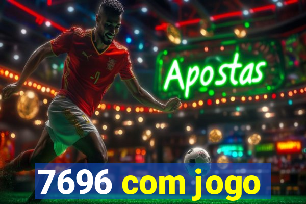 7696 com jogo